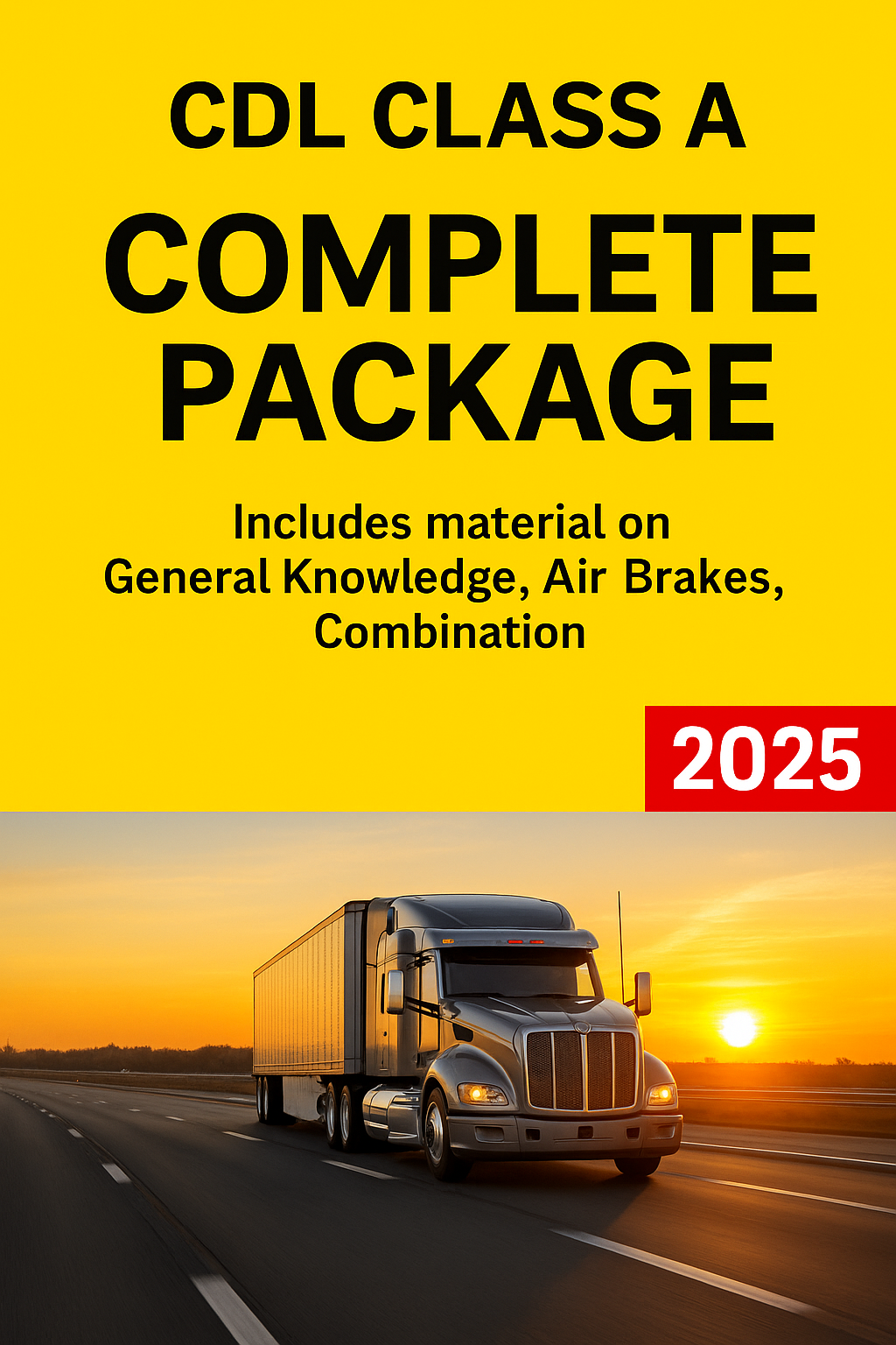 CDL Class A Complete Test Prep 2025 — General Knowledge, Air Brakes & Combination (Q&A with Explanations)